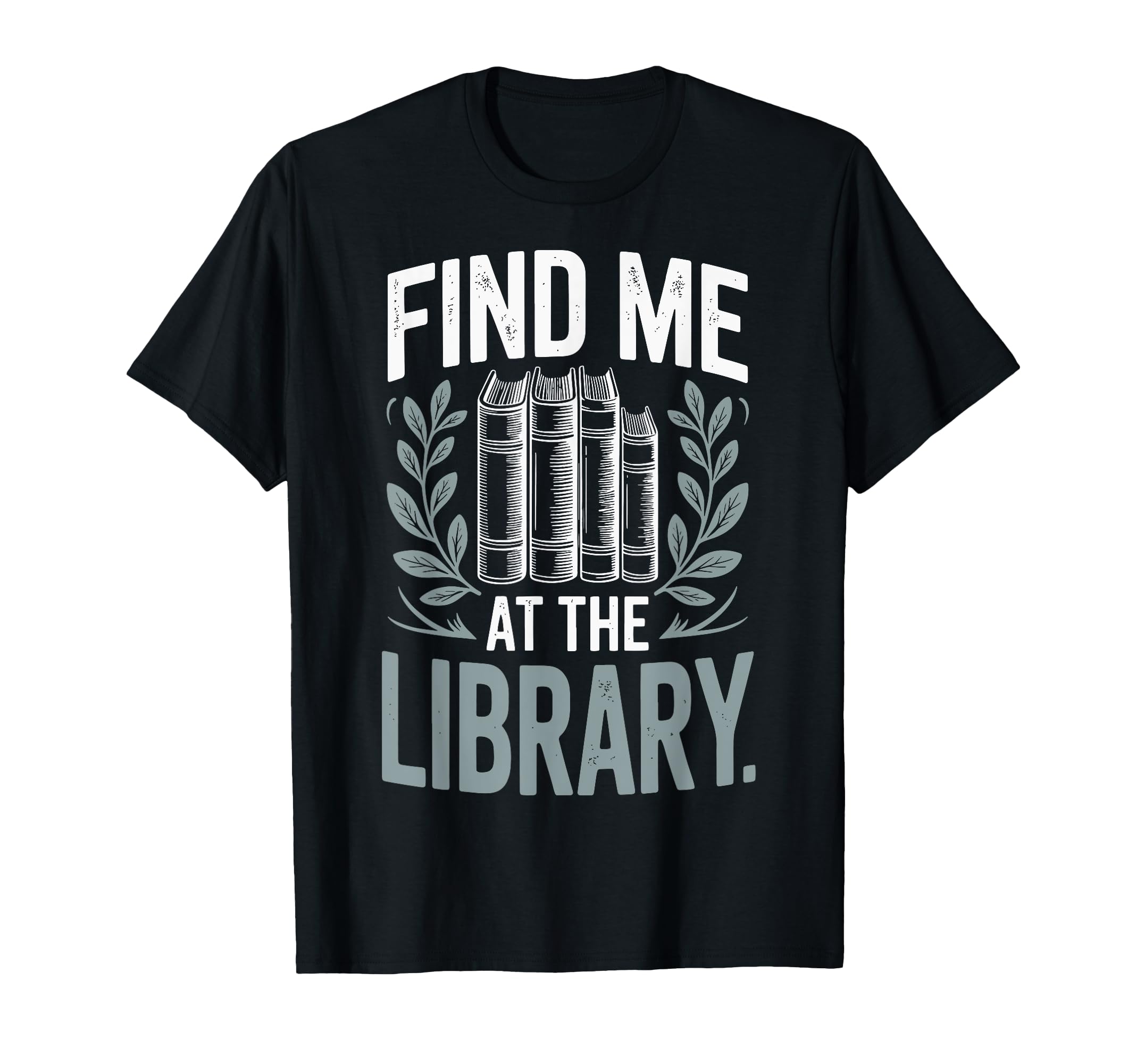 Find Me Library Librarian Bookworm T-Shirt - Fun Novelty Design for Adults - T-Shirt, Sweatshirt, Hoodie