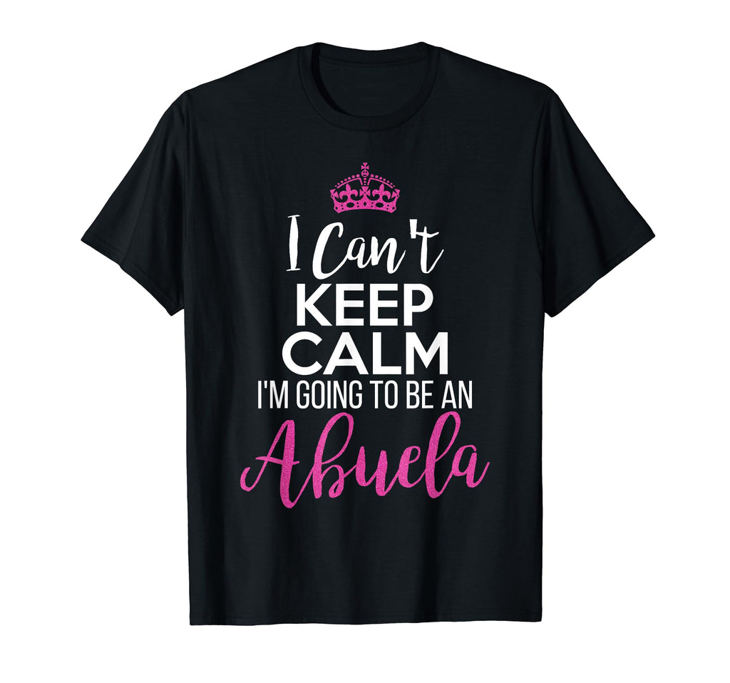 I Cant Keep Calm Im Going To Be Abuela Sweatshirt - Minimalist Print Unisex - T-Shirt, Sweatshirt, Hoodie
