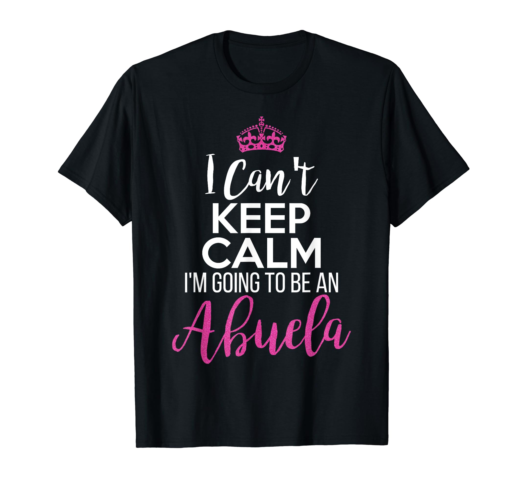 I Cant Keep Calm Im Going To Be Abuela Sweatshirt - Minimalist Print Unisex - T-Shirt, Sweatshirt, Hoodie