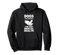 Dogs Are My Mental Health Hoodie - Unique Graphic Men Women - T-Shirt, Sweatshirt, Hoodie
