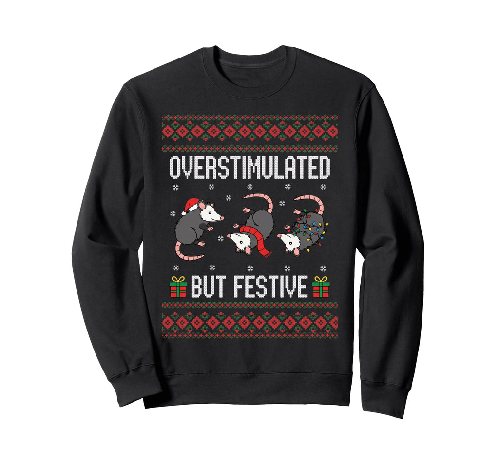 Overstimulated But Festive Opossum Sweatshirt - Novelty Apparel Unisex - T-Shirt, Sweatshirt, Hoodie