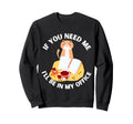 If You Need Me Ill Be My Office Sweatshirt - Aesthetic Graphic Men Women - T-Shirt, Sweatshirt, Hoodie