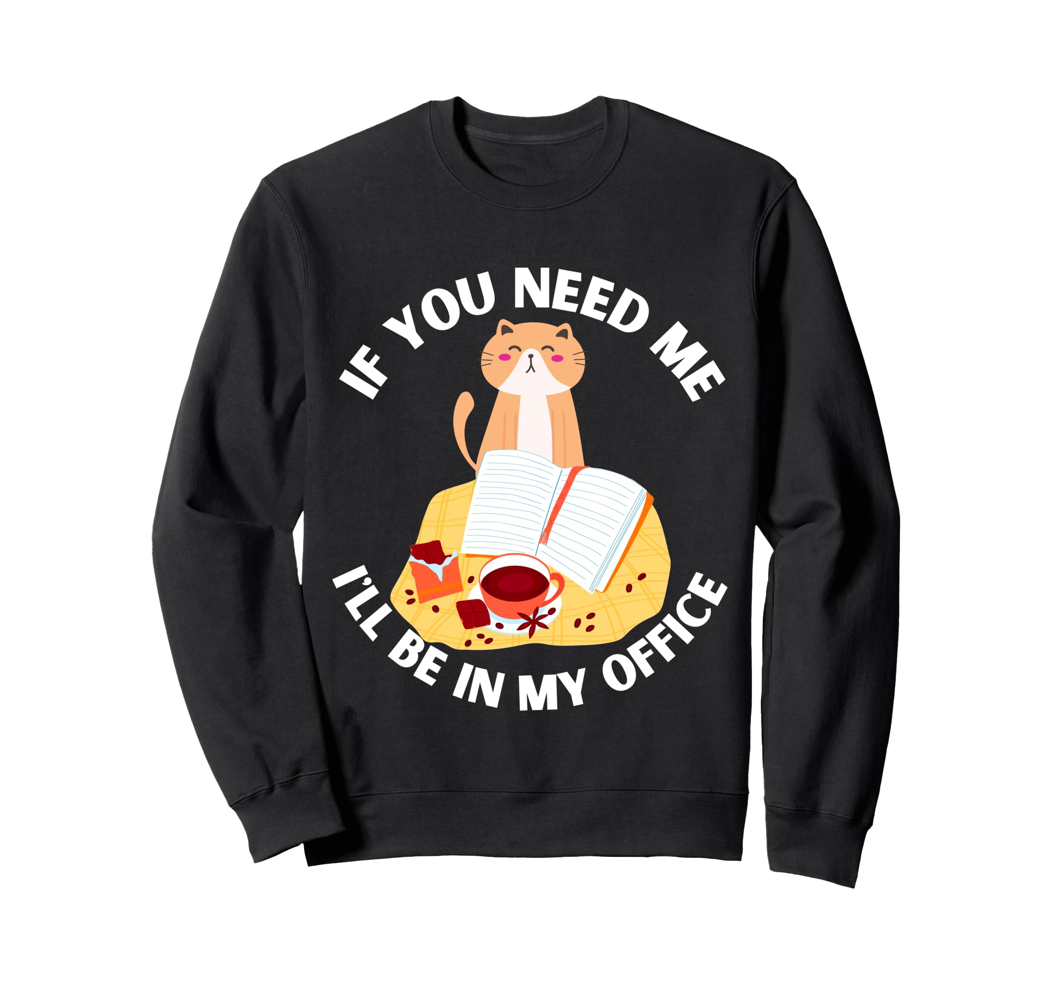 If You Need Me Ill Be My Office Sweatshirt - Aesthetic Graphic Men Women - T-Shirt, Sweatshirt, Hoodie