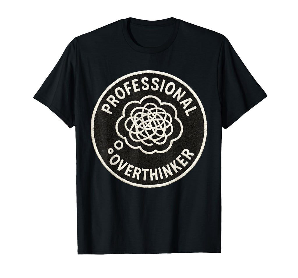 Professional Overthinker Funny T-Shirt - Unique Graphic Unisex - T-Shirt, Sweatshirt, Hoodie