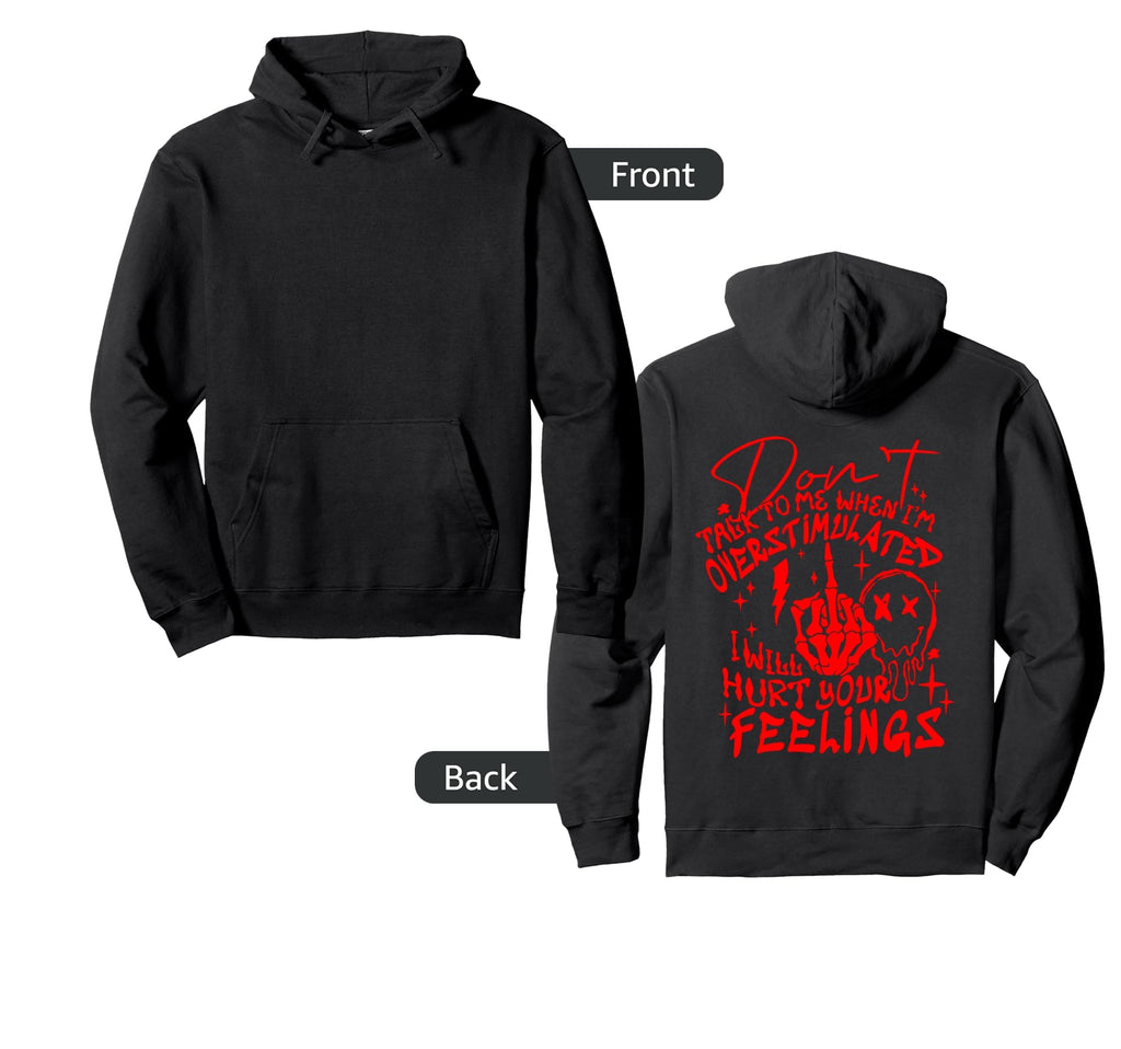 Dont Talk To Me When Im Overstimulated Hurt Hoodie - Trendy Graphic Unisex - T-Shirt, Sweatshirt, Hoodie