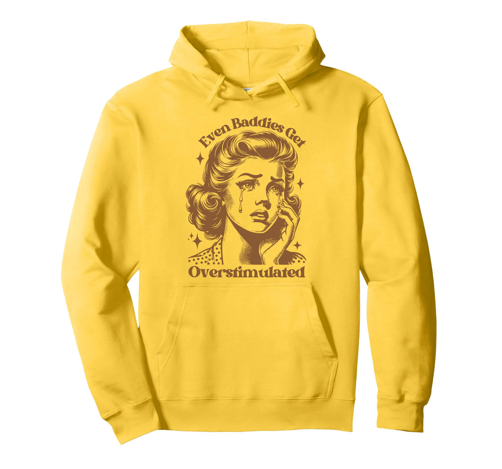 Even Baddies Get Overstimulated Hoodie - Casual Everyday Wear for Adults - T-Shirt, Sweatshirt, Hoodie