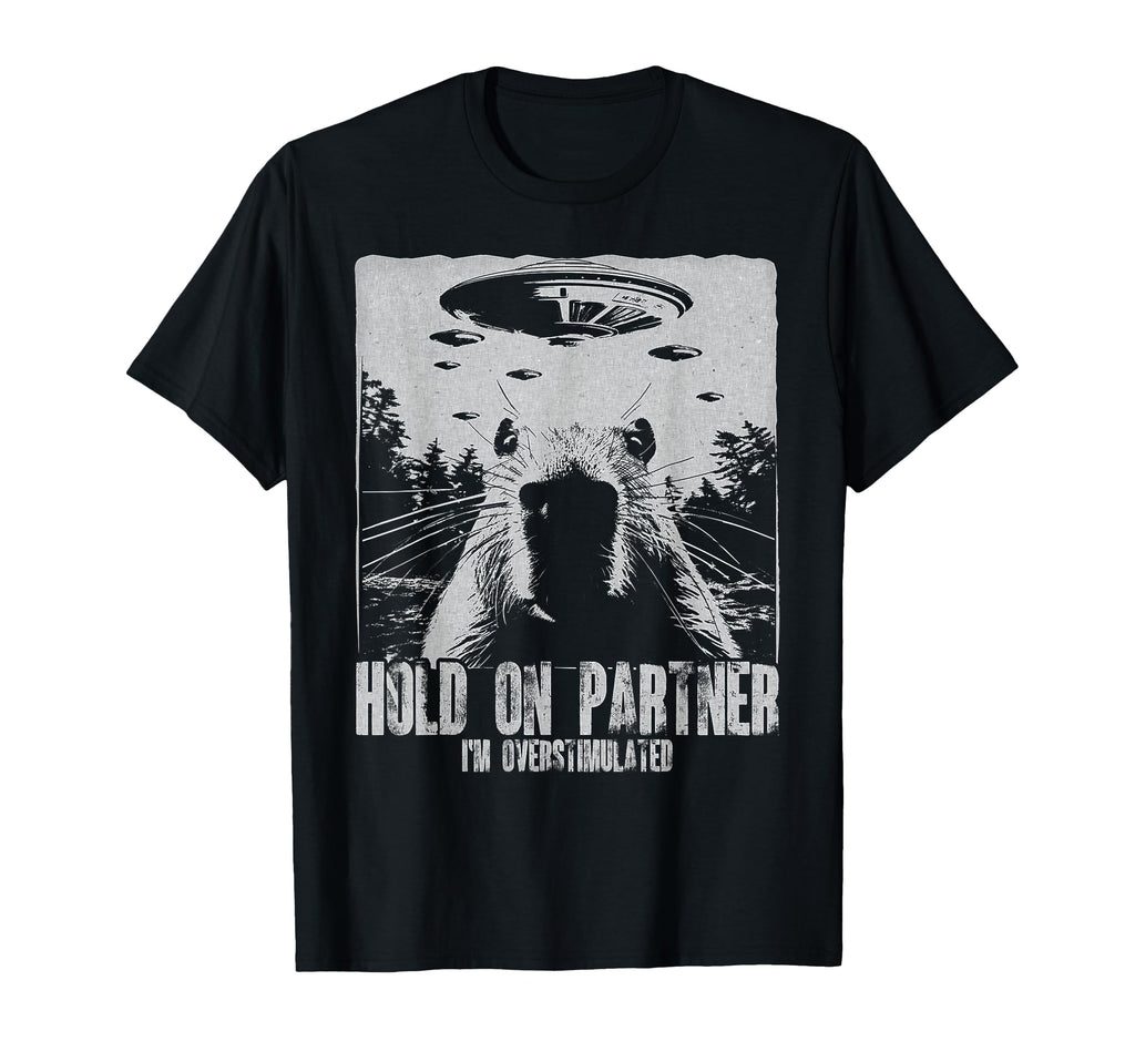 Hold Partner Im Overstimulated Capybara T-Shirt - Novelty Apparel Unisex - T-Shirt, Sweatshirt, Hoodie