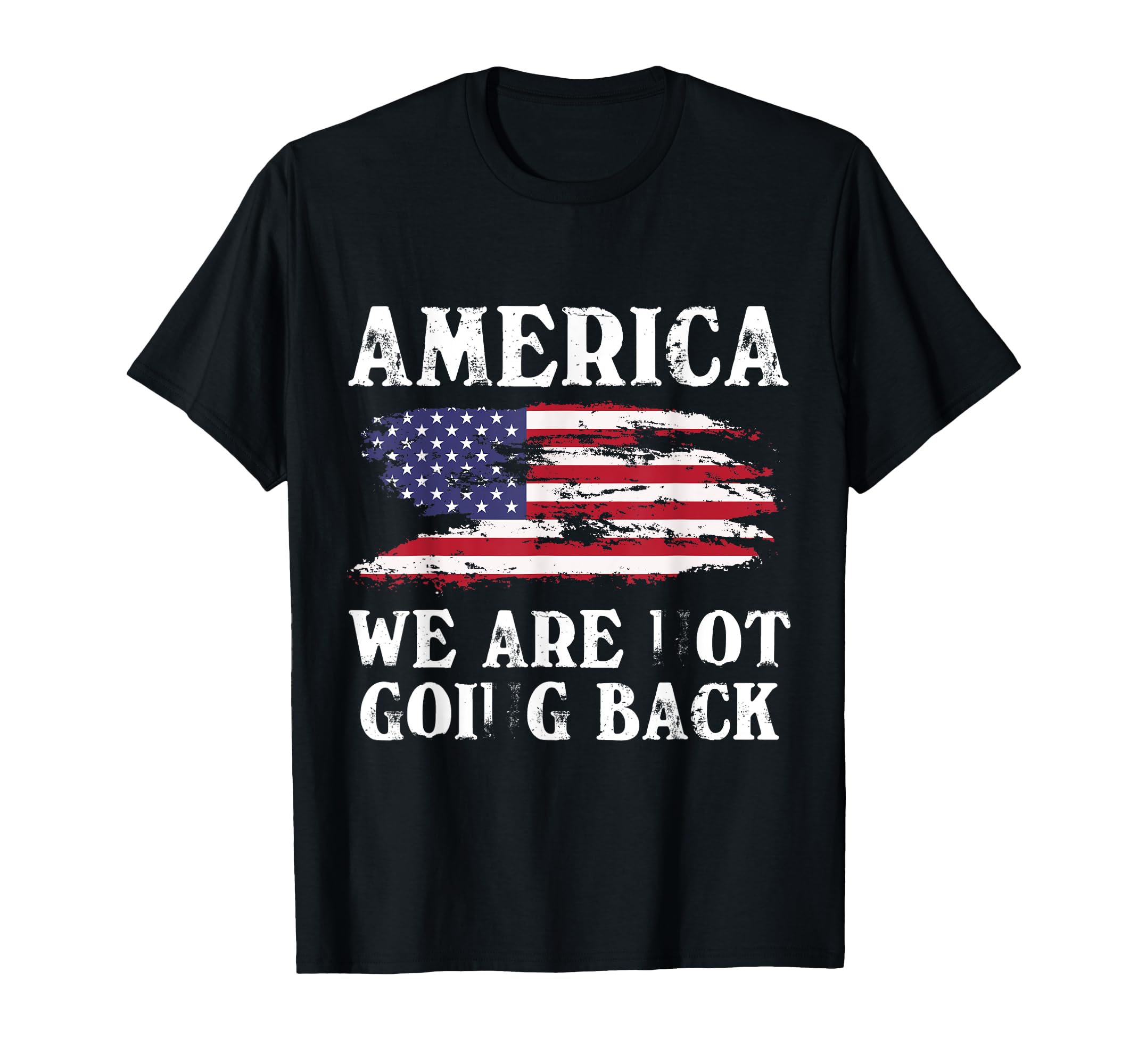 Distressed America We Are Not Going Back T-Shirt - Graphic Print Unisex - T-Shirt, Sweatshirt, Hoodie