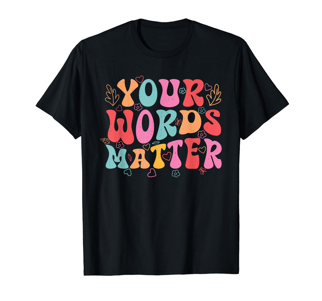 Your Words Matter Mental Health T-Shirt - Unique Graphic Men Women - T-Shirt, Sweatshirt, Hoodie