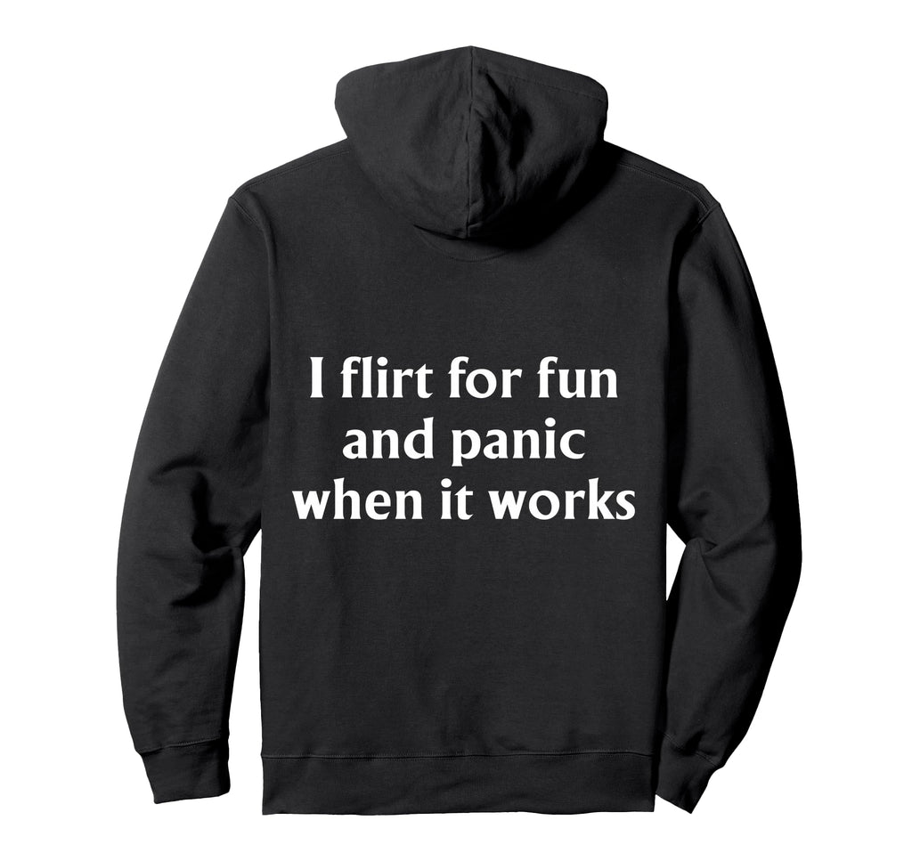 I Flirt Fun And Panic When It Hoodie - Casual Everyday Wear for Adults - T-Shirt, Sweatshirt, Hoodie