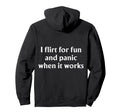 I Flirt Fun And Panic When It Hoodie - Casual Everyday Wear for Adults - T-Shirt, Sweatshirt, Hoodie
