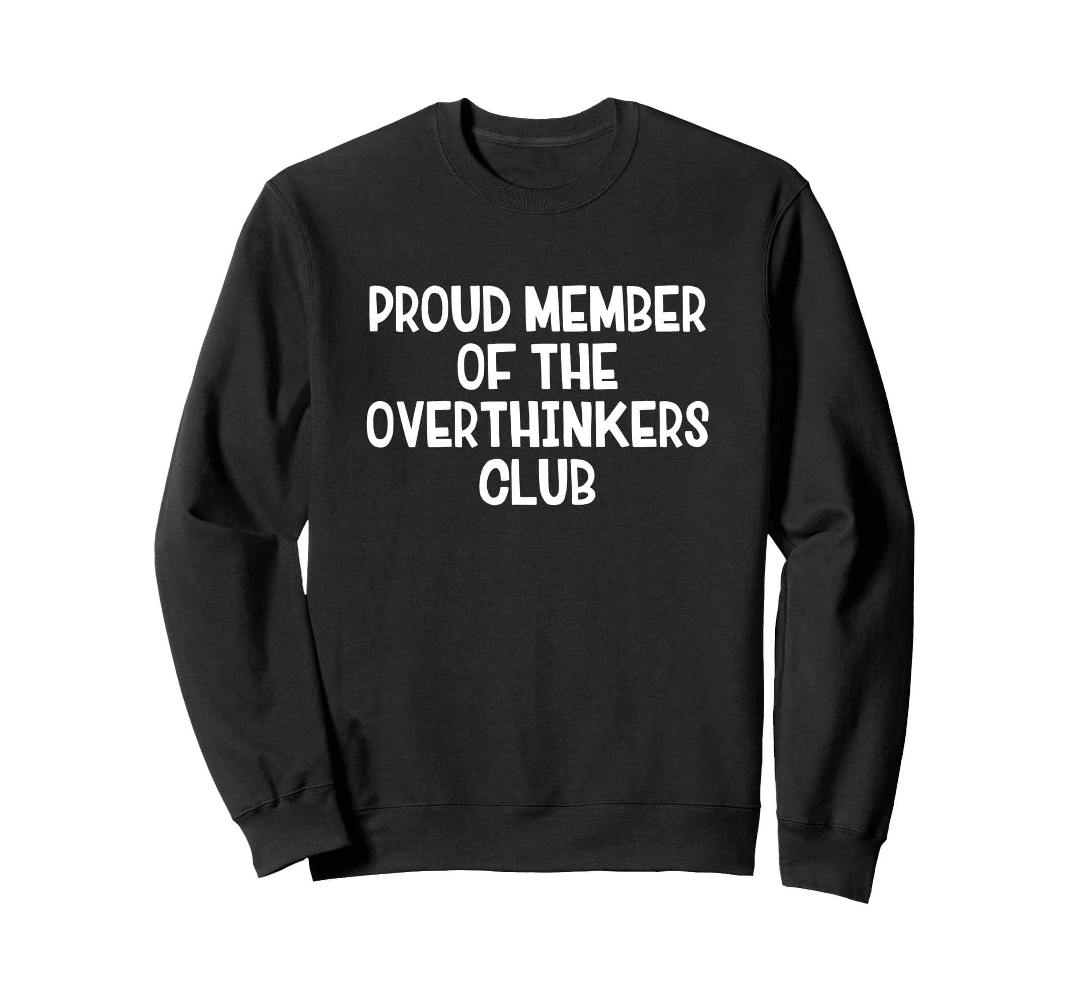 Proud Member Overthinkers Club Sweatshirt - Custom Art Print Men Women - T-Shirt, Sweatshirt, Hoodie