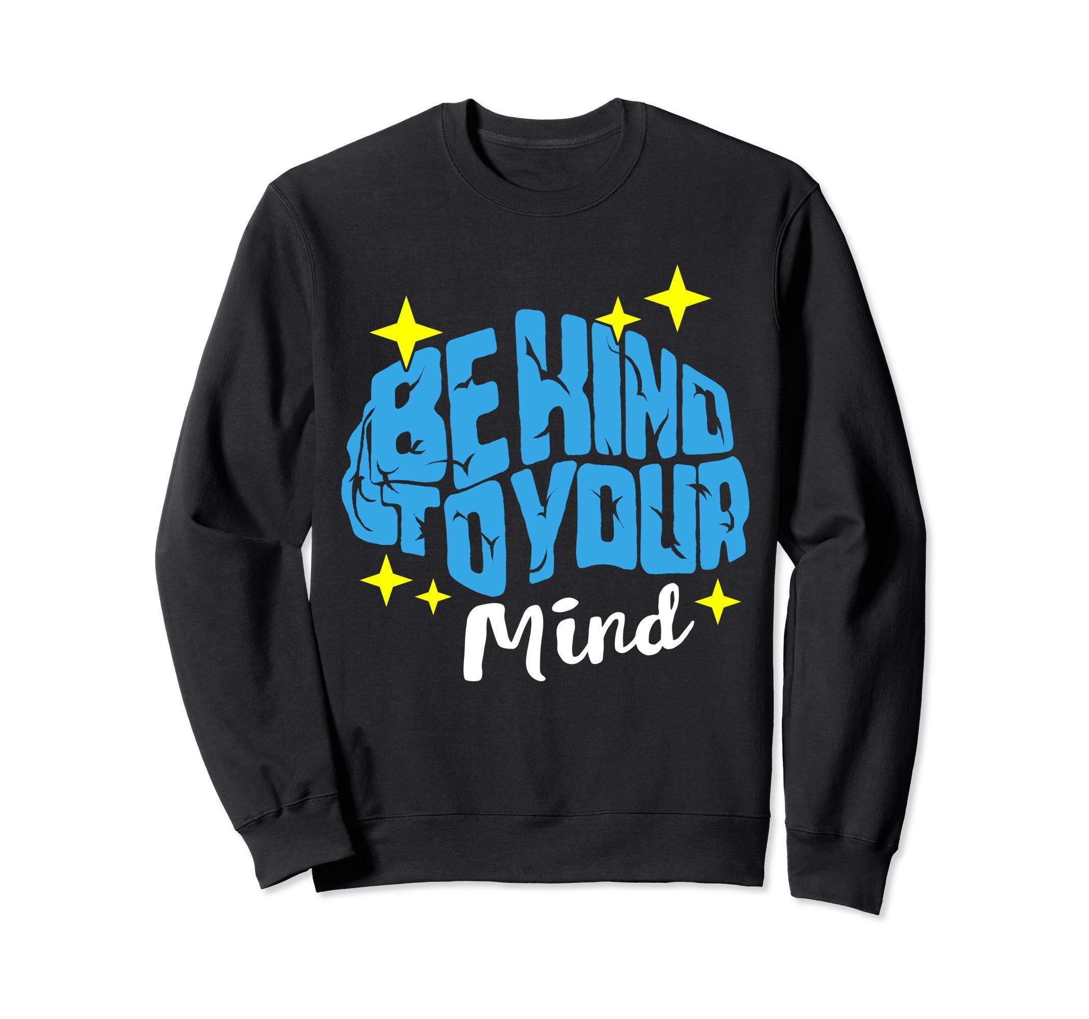 Be Kind To Your Mind Stigma Warrior Sweatshirt - Graphic Print for Adults - T-Shirt, Sweatshirt, Hoodie