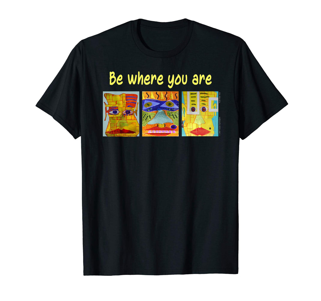 Be Where You Are Mindfulness Meditation T-Shirt - Novelty Apparel Unisex - T-Shirt, Sweatshirt, Hoodie