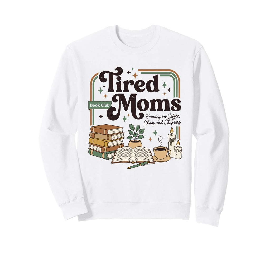 Tired Moms Book Club Exhausted Sweatshirt - Custom Art Print Unisex - T-Shirt, Sweatshirt, Hoodie