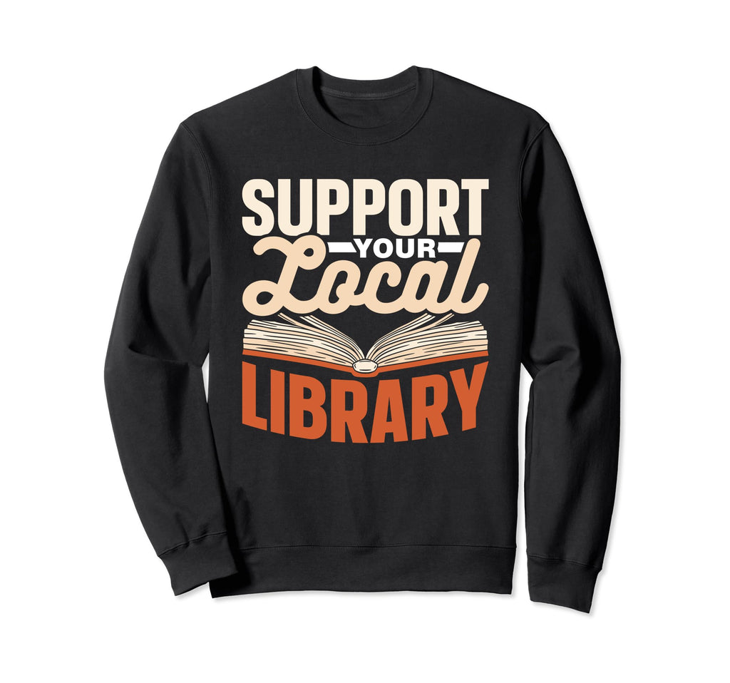 Support Your Local Library Lover Sweatshirt - Aesthetic Graphic for Adults - T-Shirt, Sweatshirt, Hoodie