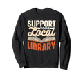 Support Your Local Library Lover Sweatshirt - Aesthetic Graphic for Adults - T-Shirt, Sweatshirt, Hoodie