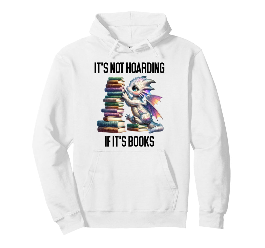 Its Not Hoarding If Its Books Book Dragon Hoodie - Minimalist Print Unisex - T-Shirt, Sweatshirt, Hoodie