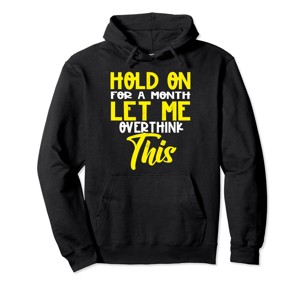 Hold Month Let Me Overthink This Hoodie - Trendy Graphic for Adults - T-Shirt, Sweatshirt, Hoodie