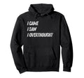 Came Saw Overthought Overthinking Hoodie - Fun Novelty Design for Adults - T-Shirt, Sweatshirt, Hoodie
