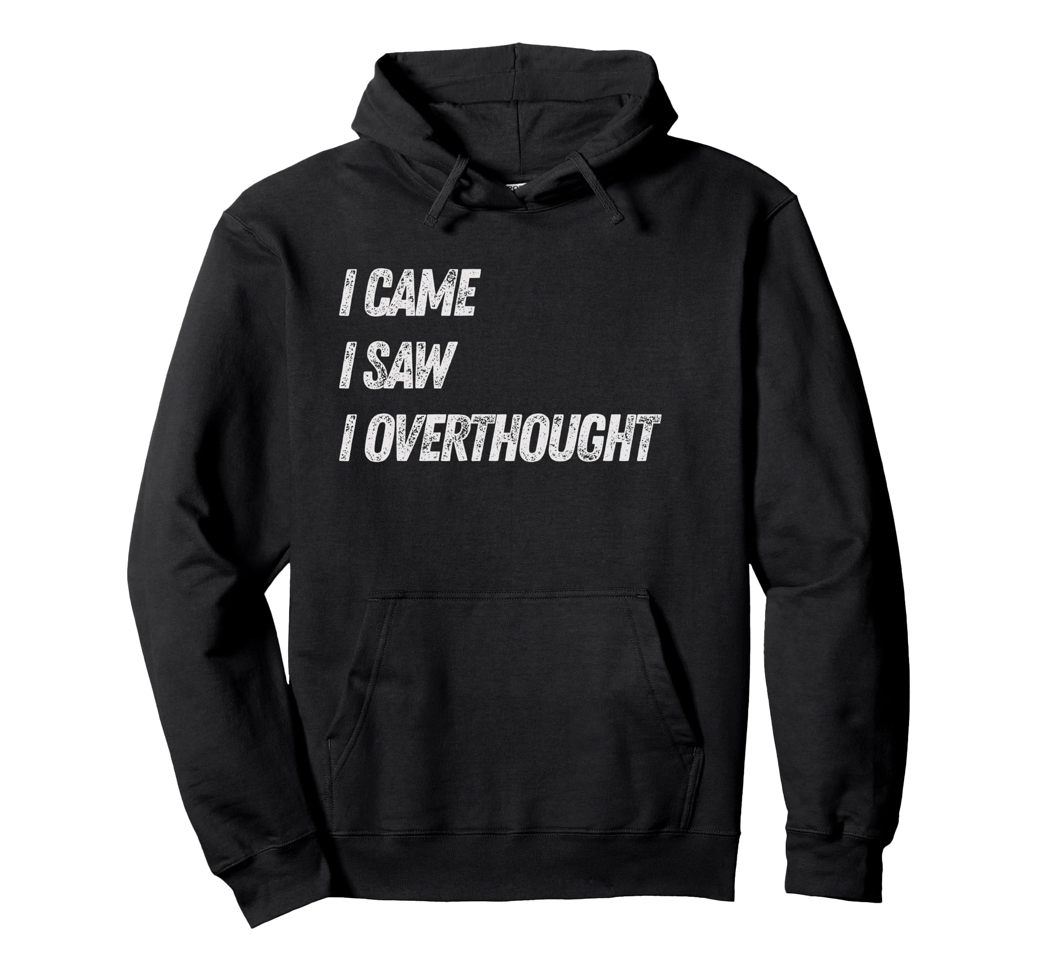 Came Saw Overthought Overthinking Hoodie - Fun Novelty Design for Adults - T-Shirt, Sweatshirt, Hoodie