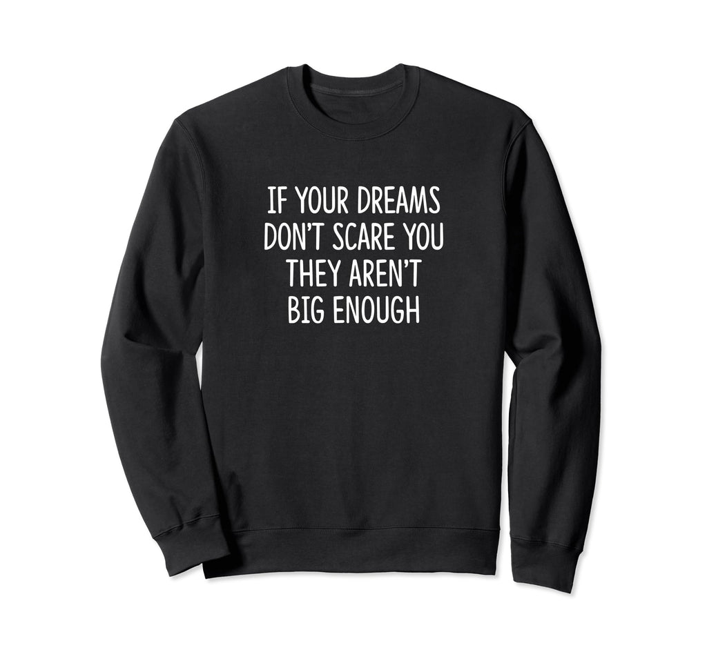 If Your Dreams Dont Scare You They Sweatshirt - Aesthetic Graphic Unisex - T-Shirt, Sweatshirt, Hoodie