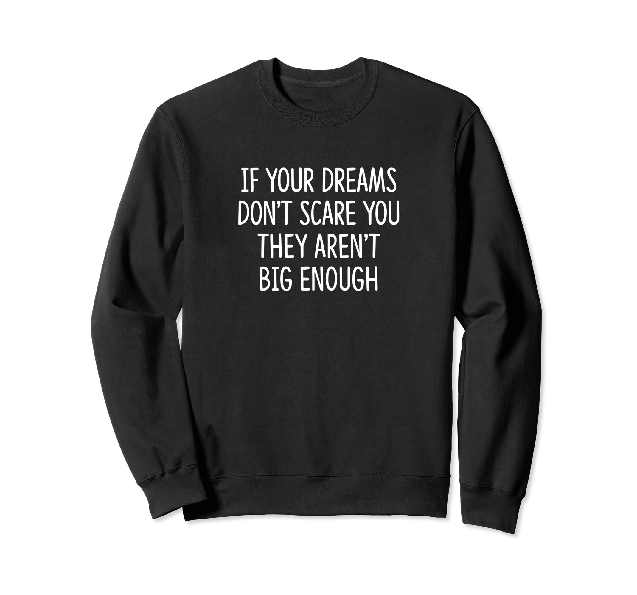 If Your Dreams Dont Scare You They Sweatshirt - Aesthetic Graphic Unisex - T-Shirt, Sweatshirt, Hoodie