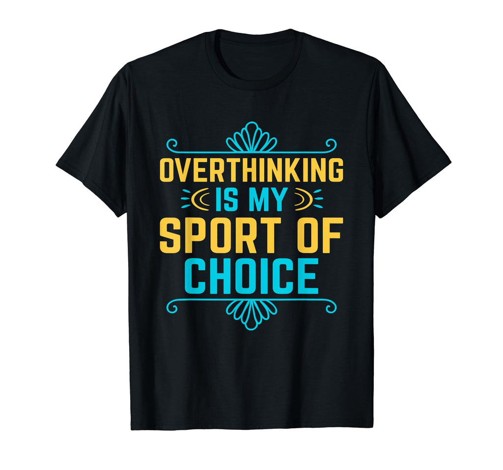Overthinking Overthinker Funny T-Shirt - Minimalist Print Men Women - T-Shirt, Sweatshirt, Hoodie