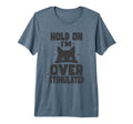 Hold Im Overstimulated Funny Adhd T-Shirt - Trendy Graphic Unisex - T-Shirt, Sweatshirt, Hoodie