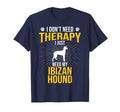 I Just Need My Ibizan Hound Dog Lover T-Shirt - Streetwear Style Men Women - T-Shirt, Sweatshirt, Hoodie