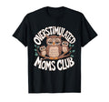 Overstimulated Moms Club Mom Depression T-Shirt - Novelty Apparel Unisex - T-Shirt, Sweatshirt, Hoodie