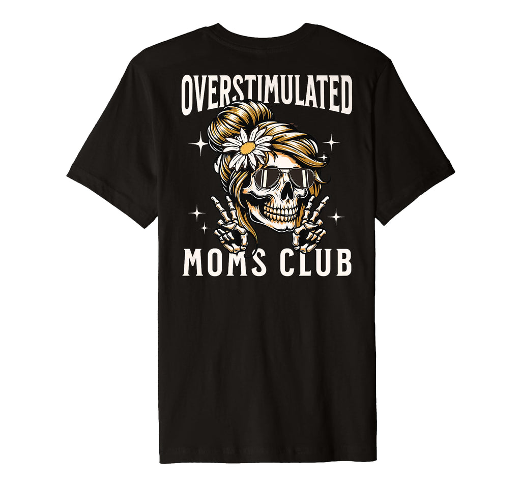 Overstimulated Moms Club Funny Mothers T-Shirt - Unique Graphic for Adults - T-Shirt, Sweatshirt, Hoodie