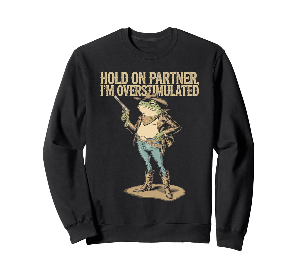 Hold Partner Im Overstimulated Sweatshirt - Novelty Apparel Men Women - T-Shirt, Sweatshirt, Hoodie