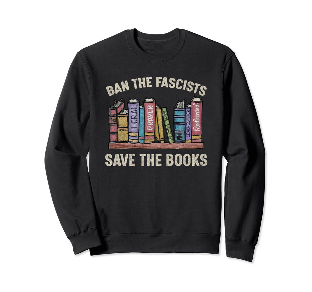 Ban Fascists Save Books Book Lover Sweatshirt - Streetwear Style Unisex - T-Shirt, Sweatshirt, Hoodie