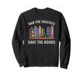 Ban Fascists Save Books Book Lover Sweatshirt - Streetwear Style Unisex - T-Shirt, Sweatshirt, Hoodie