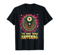 Too Many Things Happening T-Shirt - Novelty Apparel Men Women - T-Shirt, Sweatshirt, Hoodie