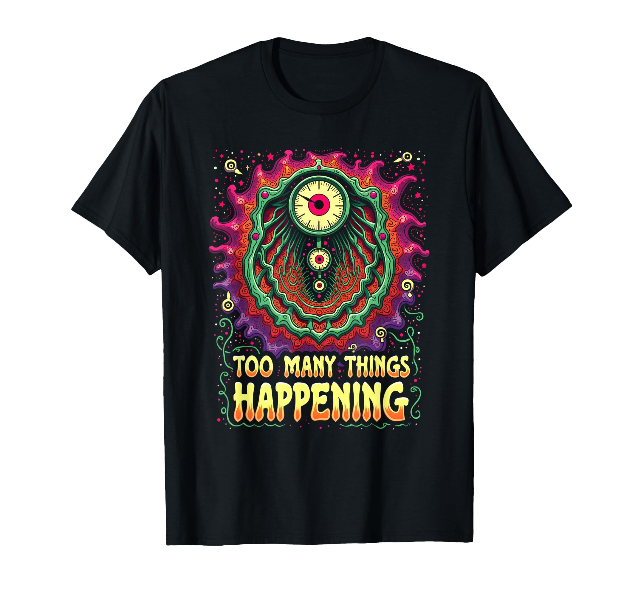 Too Many Things Happening T-Shirt - Novelty Apparel Men Women - T-Shirt, Sweatshirt, Hoodie
