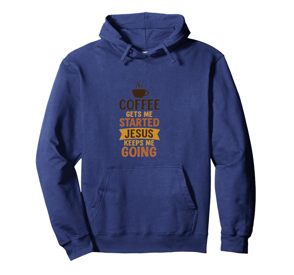 Coffee Gets Me Started Jesus Keeps Me Hoodie - Custom Art Print for Adults - T-Shirt, Sweatshirt, Hoodie
