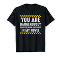 Dangerously Close Writing Novel Writer T-Shirt - Fun Novelty Design Unisex - T-Shirt, Sweatshirt, Hoodie