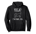 Funny Yoga Im Down Dog Meditation Chakras Hoodie - Graphic Print Men Women - T-Shirt, Sweatshirt, Hoodie