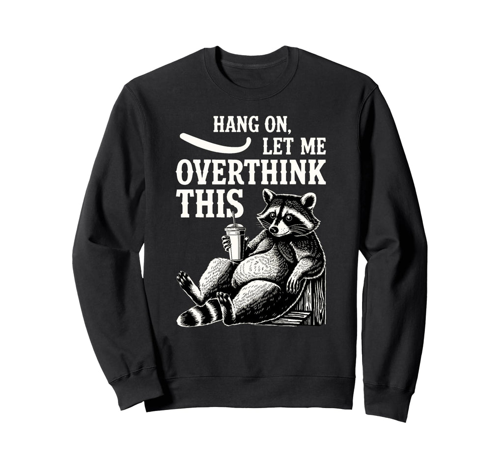 Funny Hang Let Me Overthink This Pun Sweatshirt - Minimalist Print Unisex - T-Shirt, Sweatshirt, Hoodie