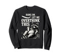 Funny Hang Let Me Overthink This Pun Sweatshirt - Minimalist Print Unisex - T-Shirt, Sweatshirt, Hoodie