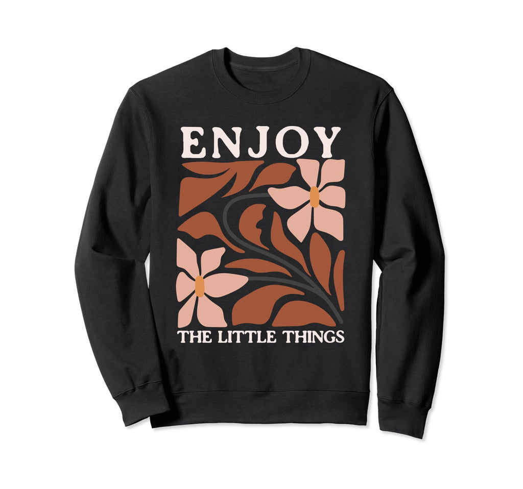 Enjoy Little Things Positive Sweatshirt - Novelty Apparel Unisex - T-Shirt, Sweatshirt, Hoodie