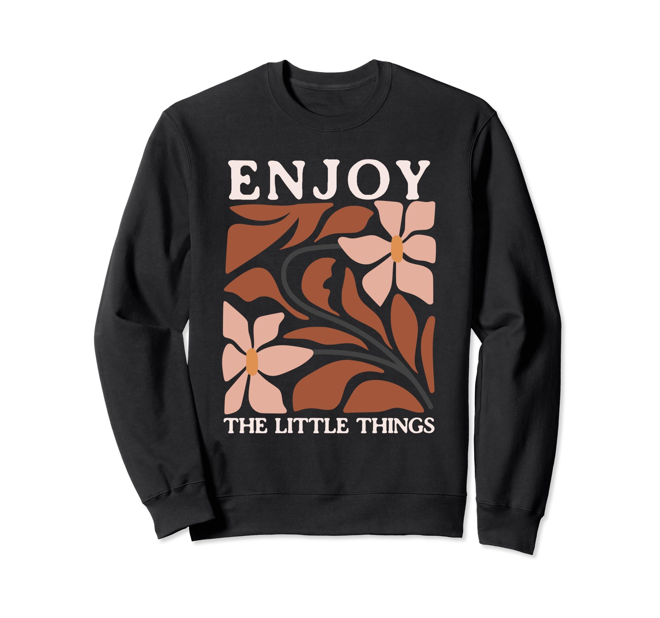 Enjoy Little Things Positive Sweatshirt - Novelty Apparel Unisex - T-Shirt, Sweatshirt, Hoodie