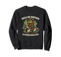 Hold Partner Im Overstimulated Sweatshirt - Fun Novelty Design Men Women - T-Shirt, Sweatshirt, Hoodie