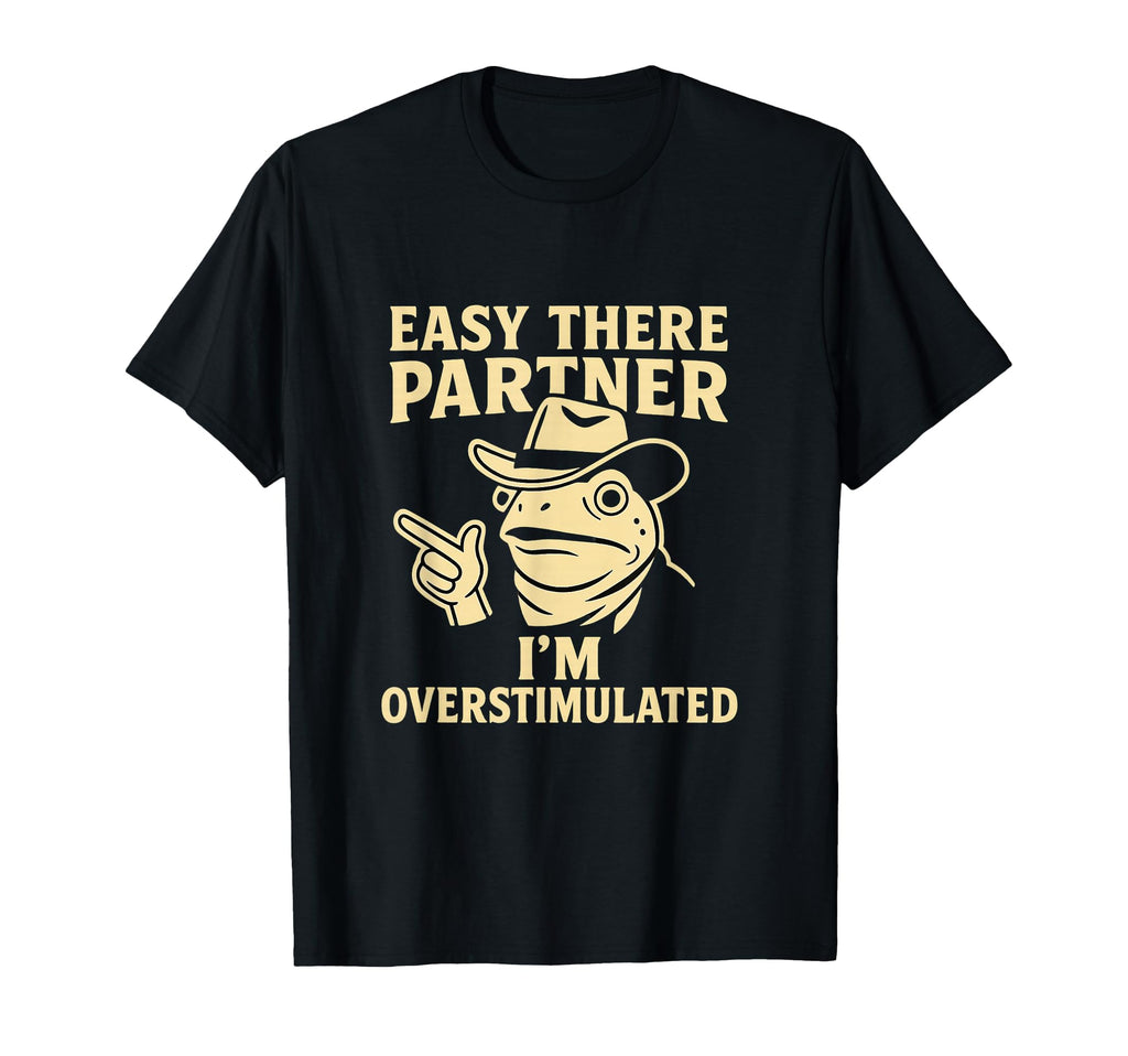 Easy There Partner Overstimulated Meme T-Shirt - Graphic Print for Adults - T-Shirt, Sweatshirt, Hoodie