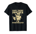 Easy There Partner Overstimulated Meme T-Shirt - Graphic Print for Adults - T-Shirt, Sweatshirt, Hoodie