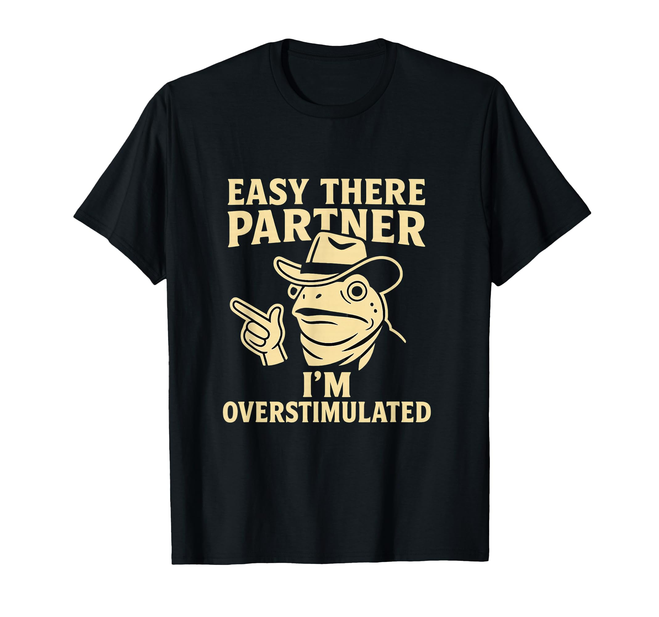 Easy There Partner Overstimulated Meme T-Shirt - Graphic Print for Adults - T-Shirt, Sweatshirt, Hoodie
