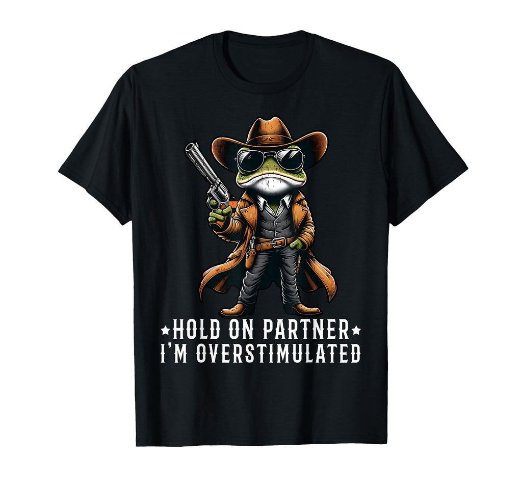 Hold Partner Im Overstimulated Funny T-Shirt - Aesthetic Graphic Unisex - T-Shirt, Sweatshirt, Hoodie
