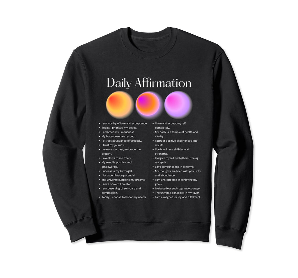 Daily Affirmation Manifest Positive Sweatshirt - Graphic Print Men Women - T-Shirt, Sweatshirt, Hoodie